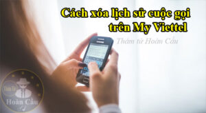 Cách xóa lịch sử cuộc gọi trên My Viettel và lịch sử tin nhắn